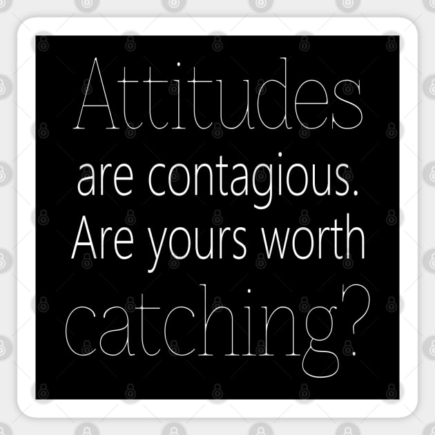 Attitudes are contagious. Are yours worth catching? Personal development Sticker by FlyingWhale369